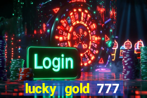 lucky gold 777 paga mesmo